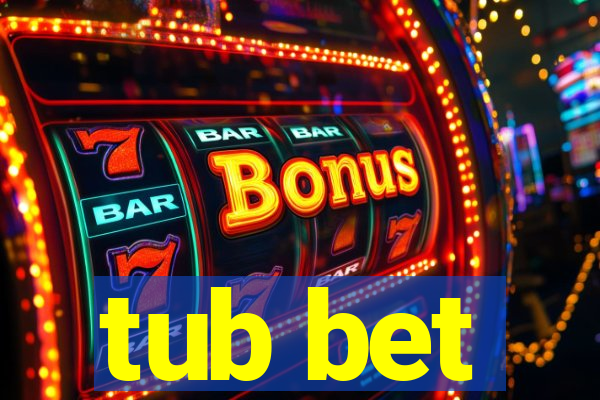 tub bet